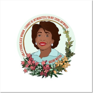 Maxine Waters: I Am A Strong Black Woman I Cannot Be Intimidated And I'm Not Going Anywhere Posters and Art